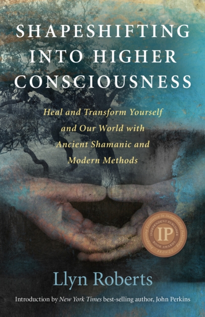 Shapeshifting into Higher Consciousness : Heal and Transform Yourself  and Our World with Ancient Shamanic and Modern Methods, EPUB eBook