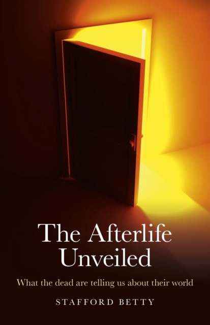 Afterlife Unveiled : What the Dead are Telling Us About Their World, EPUB eBook