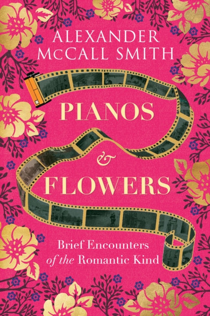 Pianos and Flowers : Brief Encounters of the Romantic Kind, Paperback / softback Book