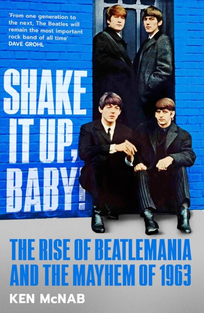 Shake It Up, Baby! : The Rise of Beatlemania and the Mayhem of 1963, Hardback Book