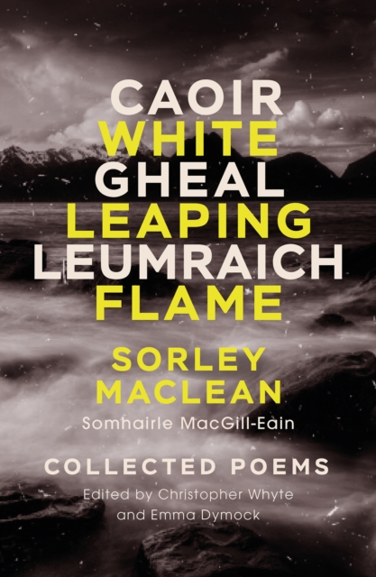 White Leaping Flame / Caoir Gheal Leumraich : Sorley Maclean: Collected Poems, Paperback / softback Book