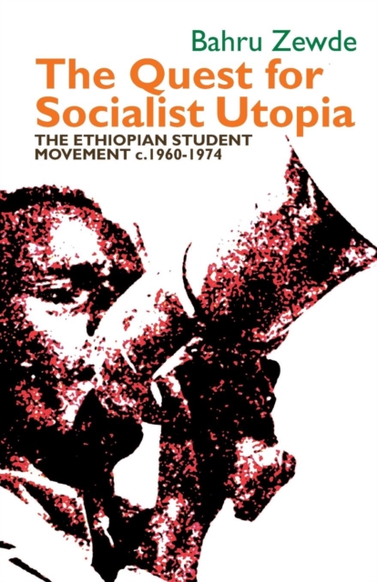 The Quest for Socialist Utopia : The Ethiopian Student Movement, c. 1960-1974, Paperback / softback Book