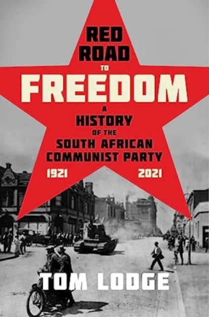 Red Road to Freedom : A History of the South African Communist Party 1921 – 2021, Paperback / softback Book