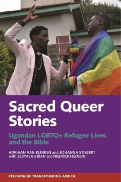 Sacred Queer Stories : Ugandan LGBTQ+ Refugee Lives & the Bible, Paperback / softback Book