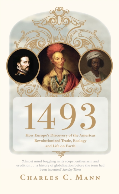 1493 : How Europe's Discovery of the Americas Revolutionized Trade, Ecology and Life on Earth, Paperback / softback Book