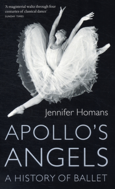 Apollo's Angels : A History Of Ballet, Paperback / softback Book