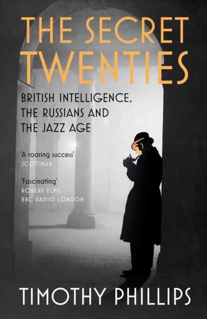 The Secret Twenties : British Intelligence, the Russians and the Jazz Age, EPUB eBook