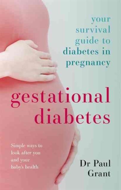 Gestational Diabetes : Your Survival Guide To Diabetes In Pregnancy, Paperback / softback Book