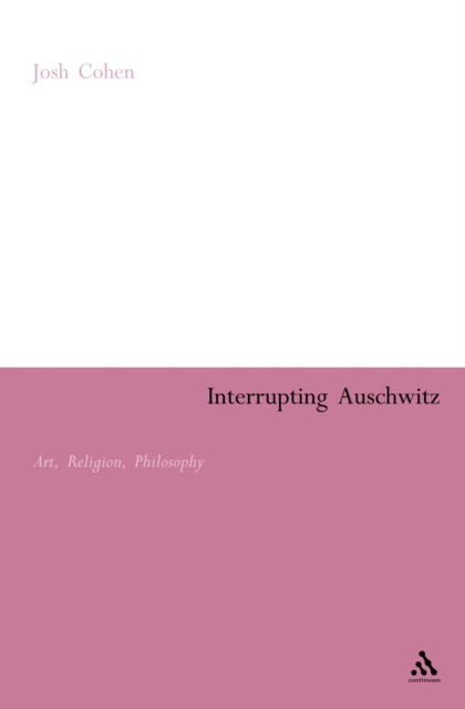 Interrupting Auschwitz : Art, Religion, Philosophy, PDF eBook