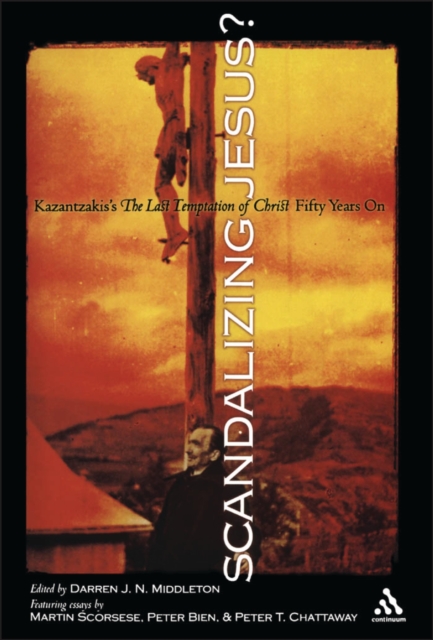 Scandalizing Jesus? : Kazantzakis's The Last Temptation of Christ Fifty Years On, PDF eBook