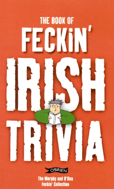 The Book of Feckin' Irish Trivia, Paperback / softback Book