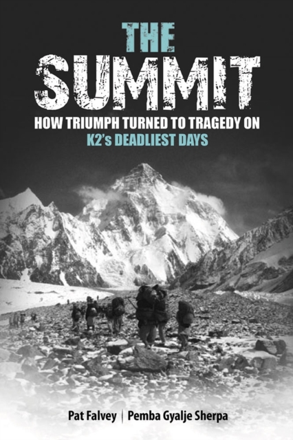 The Summit : How Triumph Turned to Tragedy on K2's Deadliest Days, Hardback Book