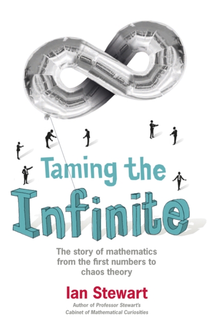 Taming the Infinite : The Story of Mathematics, Paperback / softback Book