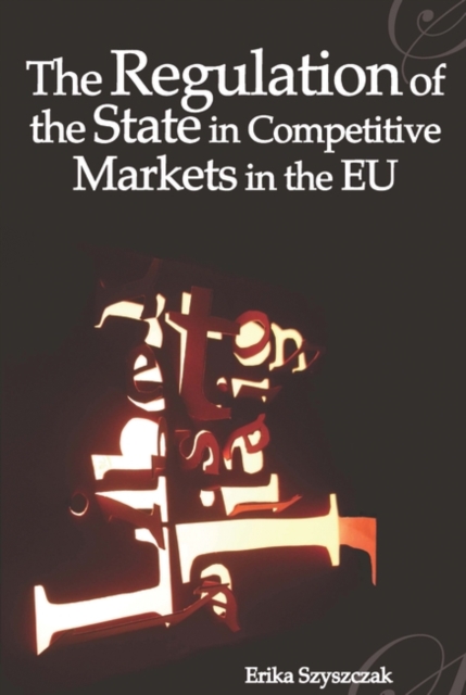 The Regulation of the State in Competitive Markets in the EU, PDF eBook
