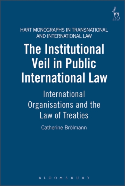 The Institutional Veil in Public International Law : International Organisations and the Law of Treaties, PDF eBook