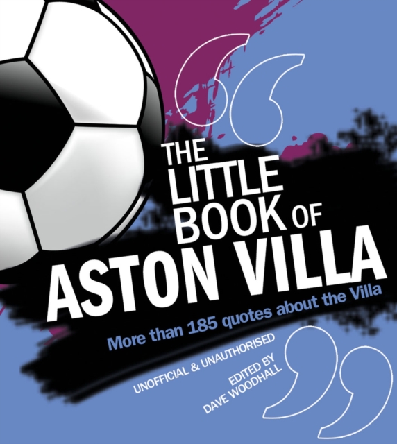 The Little Book of Aston Villa : More than 185 quotes about the Villa, Paperback / softback Book