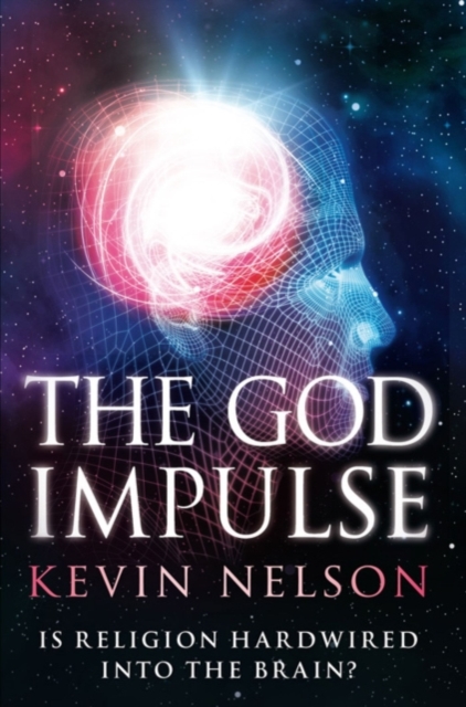 The God Impulse : Is Religion Hardwired into the Brain?, EPUB eBook