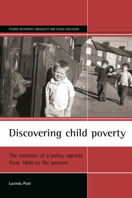 Discovering Child Poverty : The Creation of a Policy Agenda from 1800 to the Present, PDF eBook