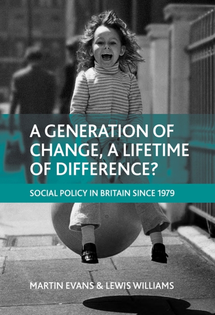 A generation of change, a lifetime of difference? : Social policy in Britain since 1979, PDF eBook