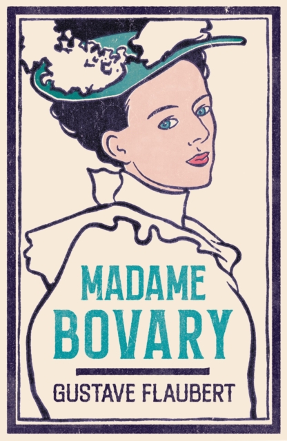Madame Bovary : Newly Translated and Annotated (Alma Classics Evergreens), Paperback / softback Book