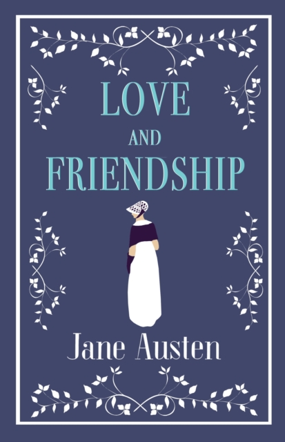Love and Friendship : Annotated edition which includes Lesley Castle, A History of England, The Three Sisters, Catharine, A Collection of Letters and Lady Susan, Paperback / softback Book