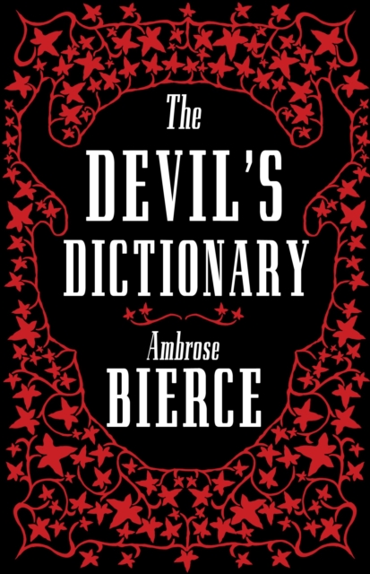 The Devil’s Dictionary: The Complete Edition : The Complete Edition – 1911 edition, enriched with over 800 definitions left out from the original publications, Paperback / softback Book