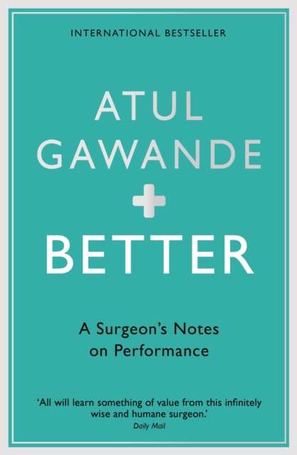 Better : A Surgeon's Notes on Performance, EPUB eBook