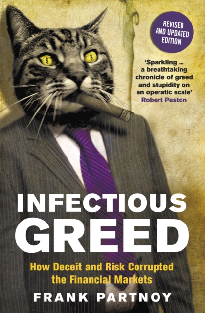 Infectious Greed : How Deceit and Risk Corrupted the Financial Markets, EPUB eBook