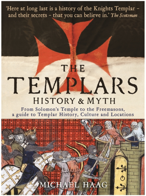 The Templars : History and Myth: From Solomon's Temple to the Freemasons, EPUB eBook