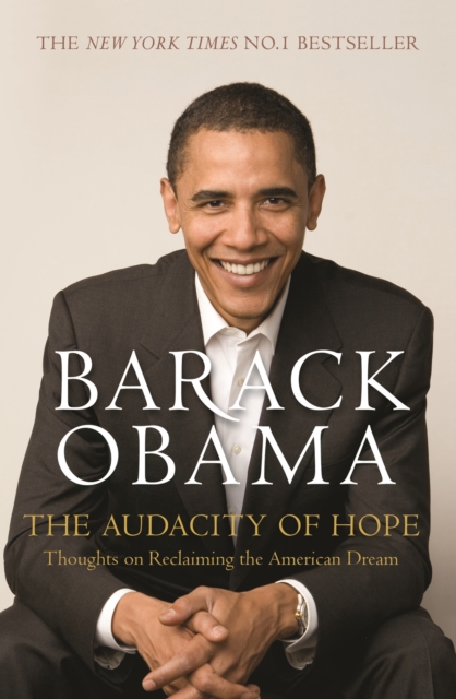 The Audacity of Hope : Thoughts on Reclaiming the American Dream, Paperback / softback Book