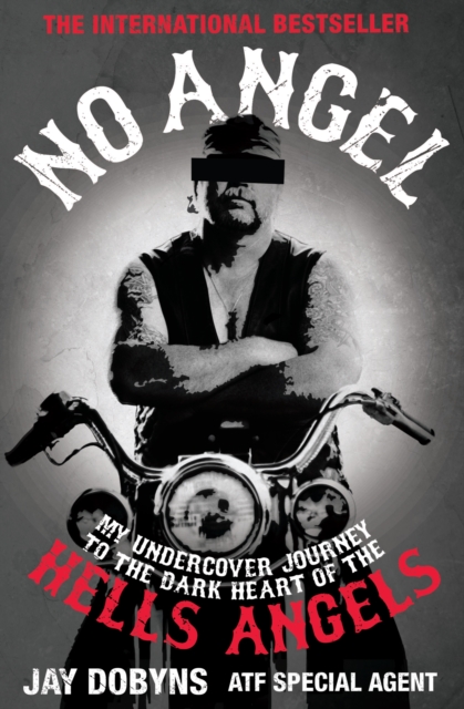 No Angel : My Undercover Journey to the Dark Heart of the Hells Angels, EPUB eBook