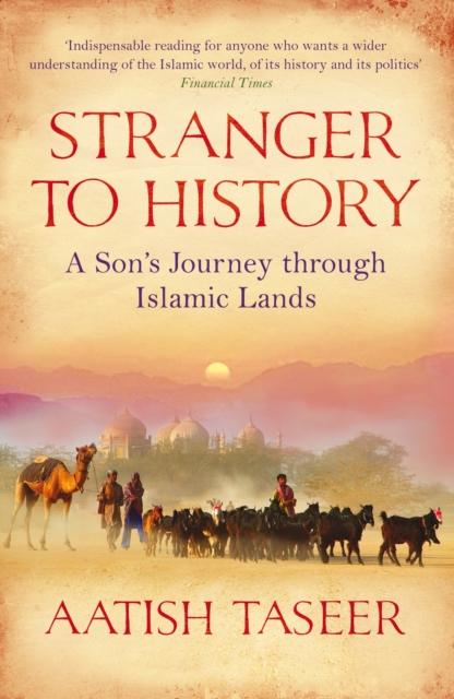 Stranger to History : A Son's Journey through Islamic Lands, EPUB eBook