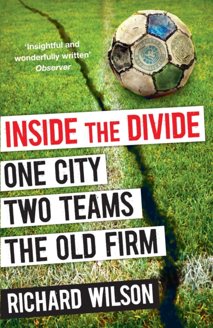 Inside the Divide : One City, Two Teams . . . The Old Firm, EPUB eBook