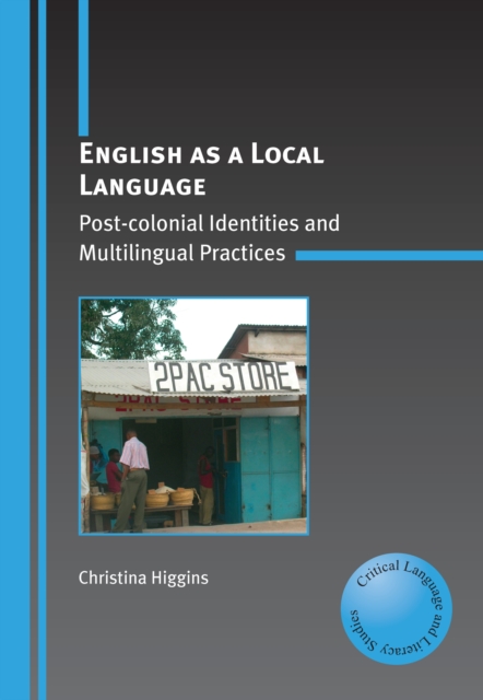 English as a Local Language : Post-colonial Identities and Multilingual Practices, PDF eBook