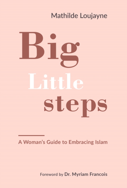 Big Little Steps : A Woman's Guide to Embracing Islam, Paperback / softback Book