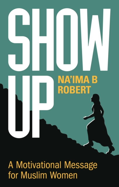 Show Up : A Motivational Message for Muslim Women, Paperback / softback Book