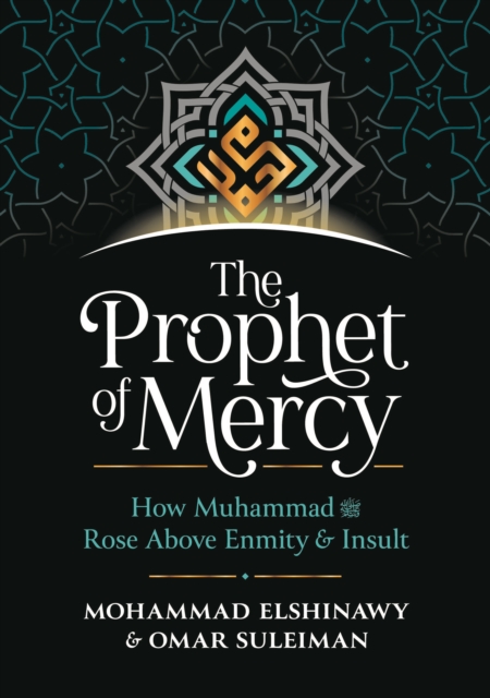 The Prophet of Mercy : How Muhammad     Rose Above Enmity Insult, Hardback Book