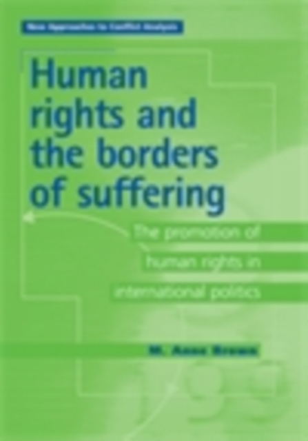 Human Rights and the Borders of Suffering : The Promotion of Human Rights in International Politics, EPUB eBook