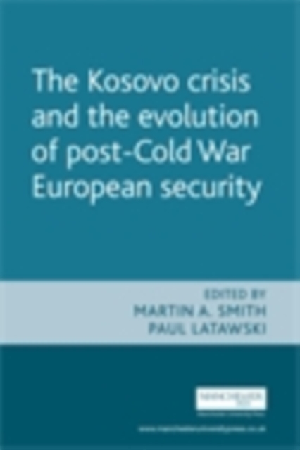 The Kosovo crisis and the evolution of a post-Cold War European security : The Evolution of Post Cold War European Security, EPUB eBook