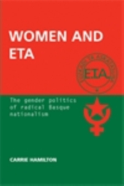 Women and ETA : The gender politics of radical Basque nationalism, EPUB eBook
