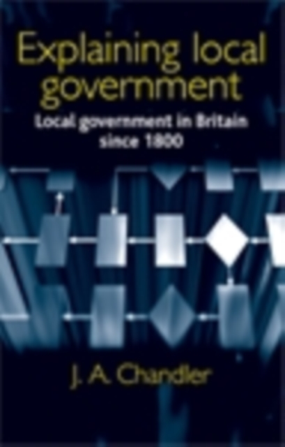 Explaining Local Government : Local Government in Britain Since 1800, EPUB eBook