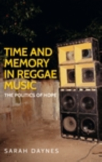 Time and memory in reggae music : The politics of hope, EPUB eBook
