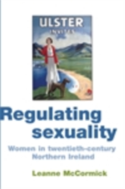 Regulating sexuality : Women in twentieth-century Northern Ireland, EPUB eBook