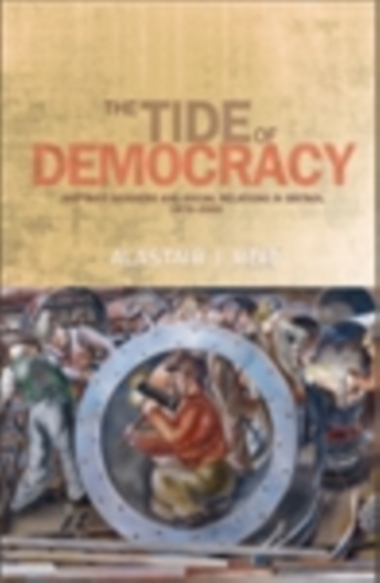 The tide of democracy : Shipyard workers and social relations in Britain, 1870-1950, EPUB eBook
