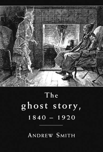 The ghost story 1840-1920 : A cultural history, PDF eBook
