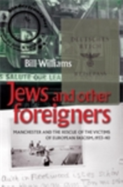 Jews and Other Foreigners : Manchester and the Rescue of the Victims of European Fascism, 1933–40, EPUB eBook