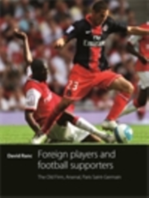 Foreign players and football supporters : The Old Firm, Arsenal, Paris Saint-Germain, EPUB eBook