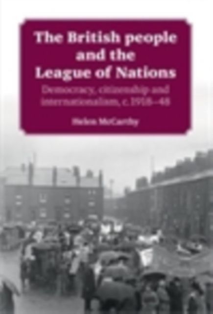 The British people and the League of Nations : Democracy, citizenship and internationalism, <i>c</i>.1918-45, EPUB eBook
