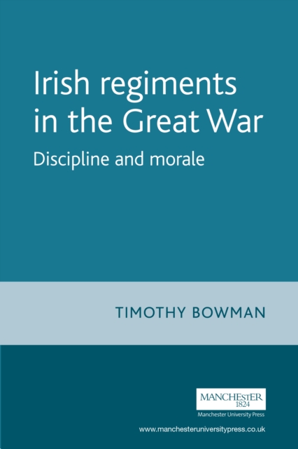 The Irish regiments in the Great War : Discipline and Morale, EPUB eBook