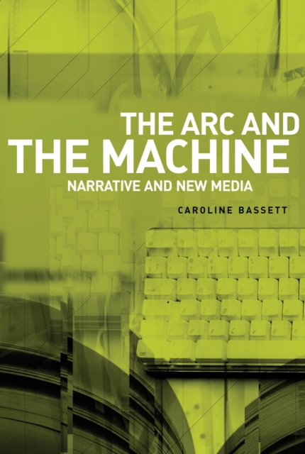 The Arc and the Machine : Narrative and New Media, EPUB eBook